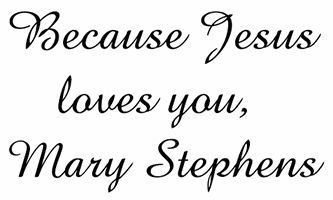 Because Jesus Loves You, Mary Stephens