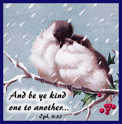 And be ye kind one to another... Eph. 4:32